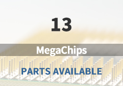 13 MegaChips Parts Available
